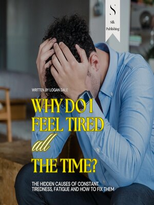 cover image of Why Do I Feel Tired All the Time? the Hidden Causes of Constant Tiredness, Fatigue, and How to Fix Them